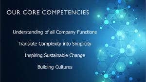 Understanding of all Company FunctionsTranslate Complexity into SimplicityInspiring Sustainable ChangeBuilding Cultures